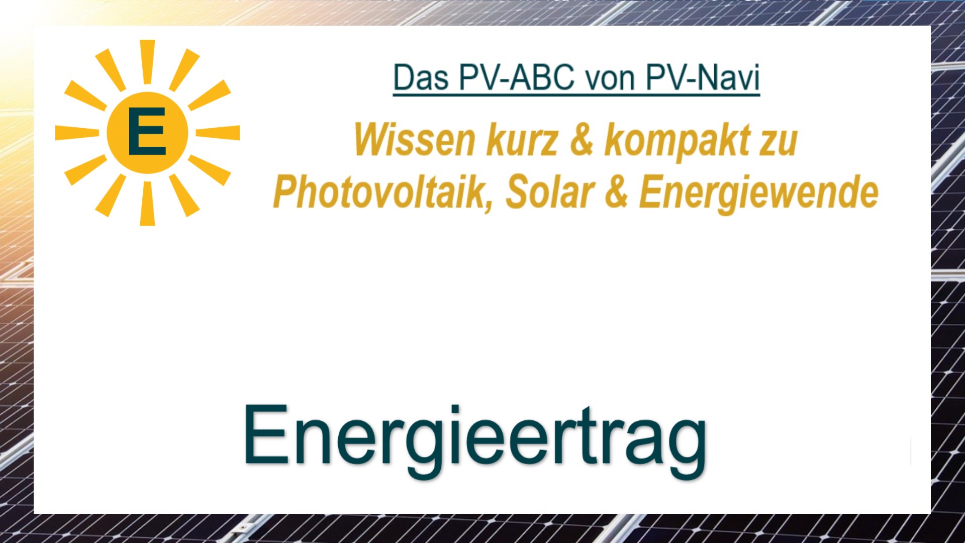 Bild mit dem Begriff „Energieertrag“, das die Strommenge beschreibt, die eine PV-Anlage in einem bestimmten Zeitraum liefert. Er hängt von Standort, Technik und Sonneneinstrahlung ab.