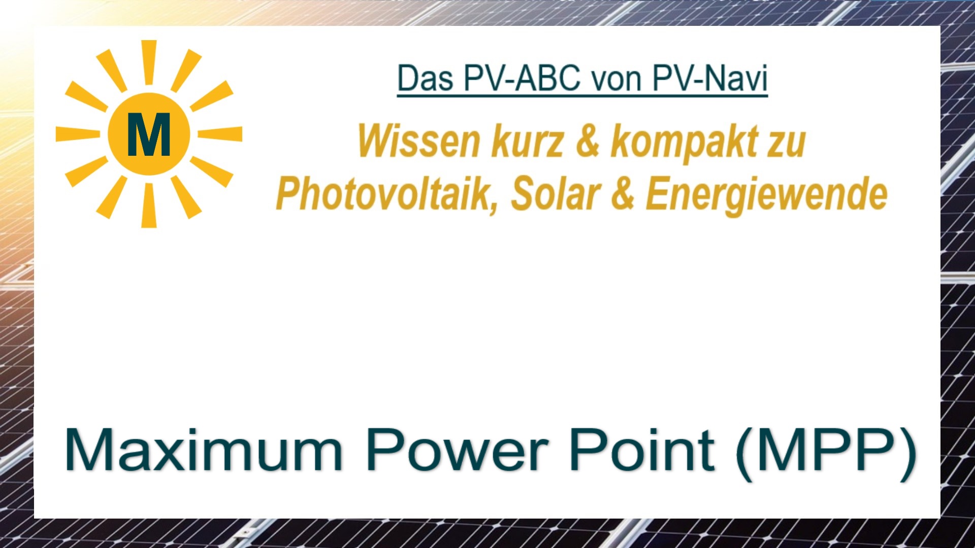 Auf dem Bild steht „Maximum Power Point (MPP)“. Er bezeichnet den Punkt, an dem ein Solarmodul die maximale Leistung abgibt.