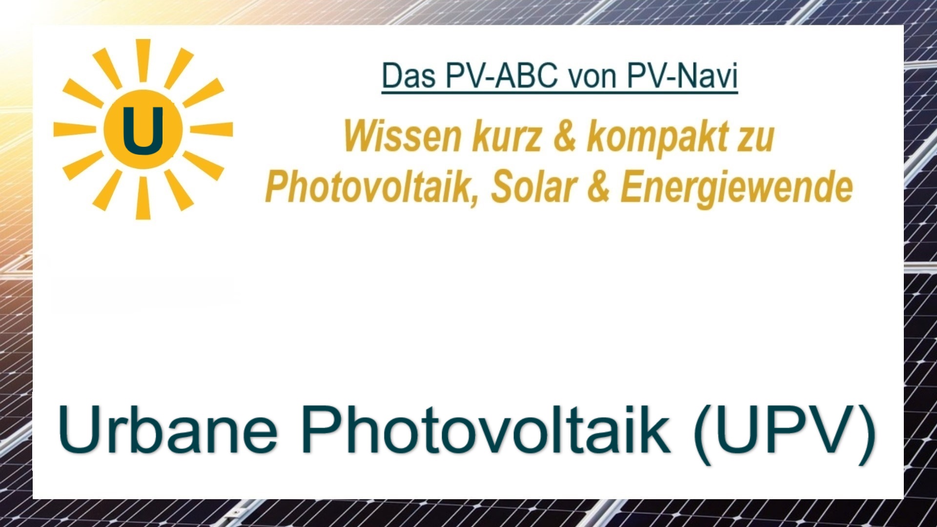 Das Bild zeigt das Wort „Urbane Photovoltaik (UPV)“, Solaranlagen in Städten auf Gebäuden und Infrastruktur.