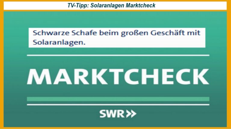 SWR Marktcheck-Fernsehtipp: Enthüllt schwarze Schafe im Geschäft mit Solaranlagen.