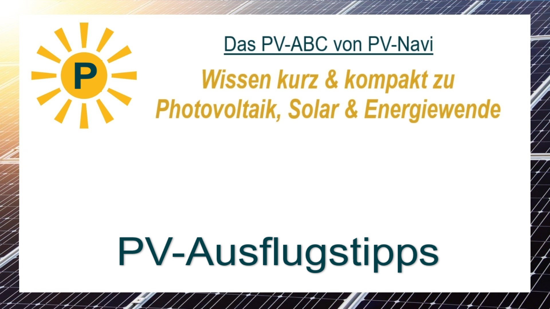 Auf dem Bild steht „PV-Ausflugstipps“. Damit sind Vorschläge gemeint, Photovoltaikanlagen oder Energieprojekte zu besichtigen.