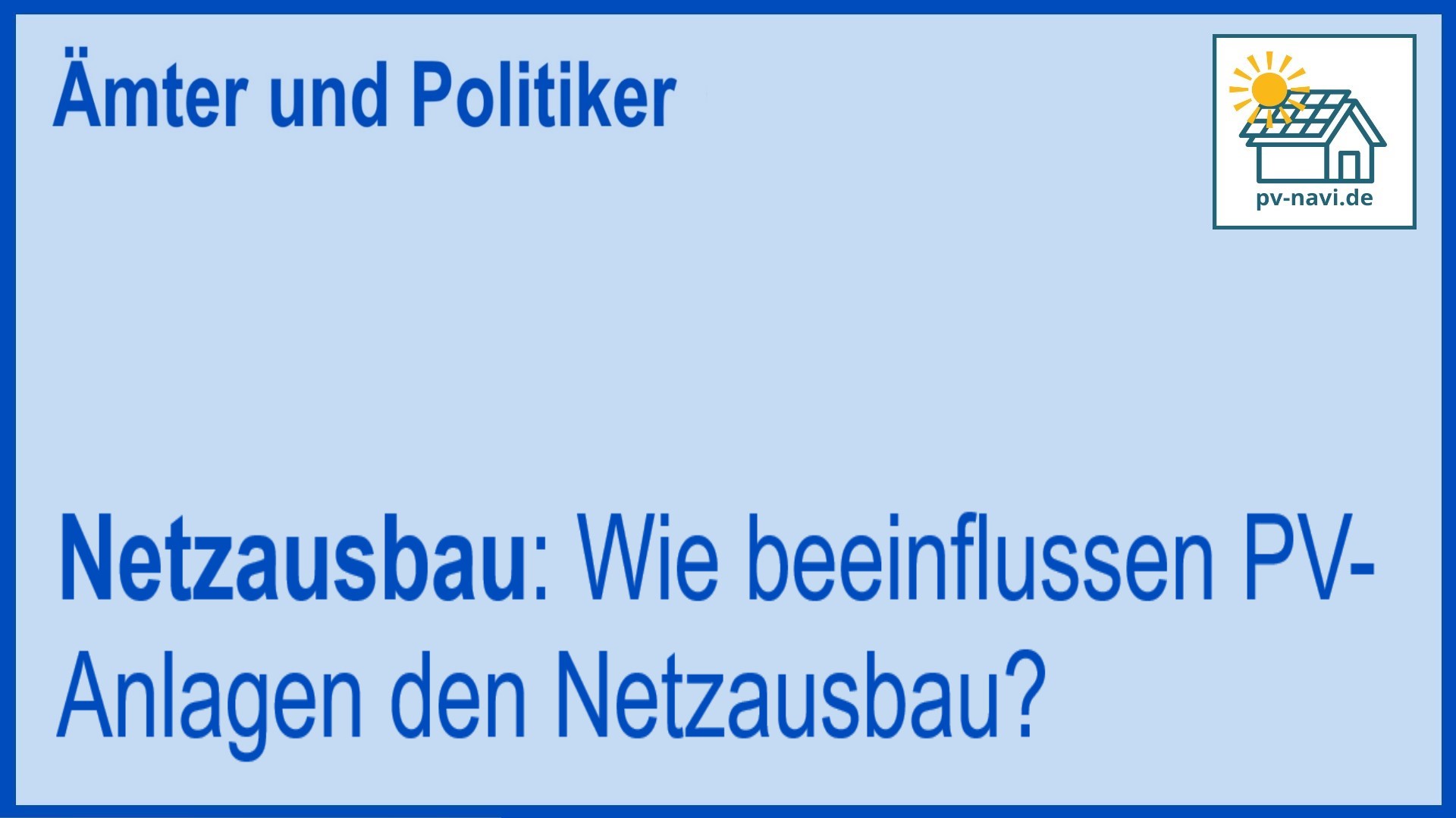 PV-Anlagen und Netzausbau: Dezentrale Erzeugung beeinflusst Netzstabilität und Kapazität - FAQ
