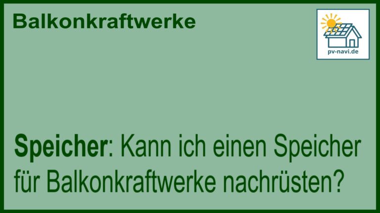 Stichwort „Speicher“ zur Nachrüstung bei Balkonkraftwerken.