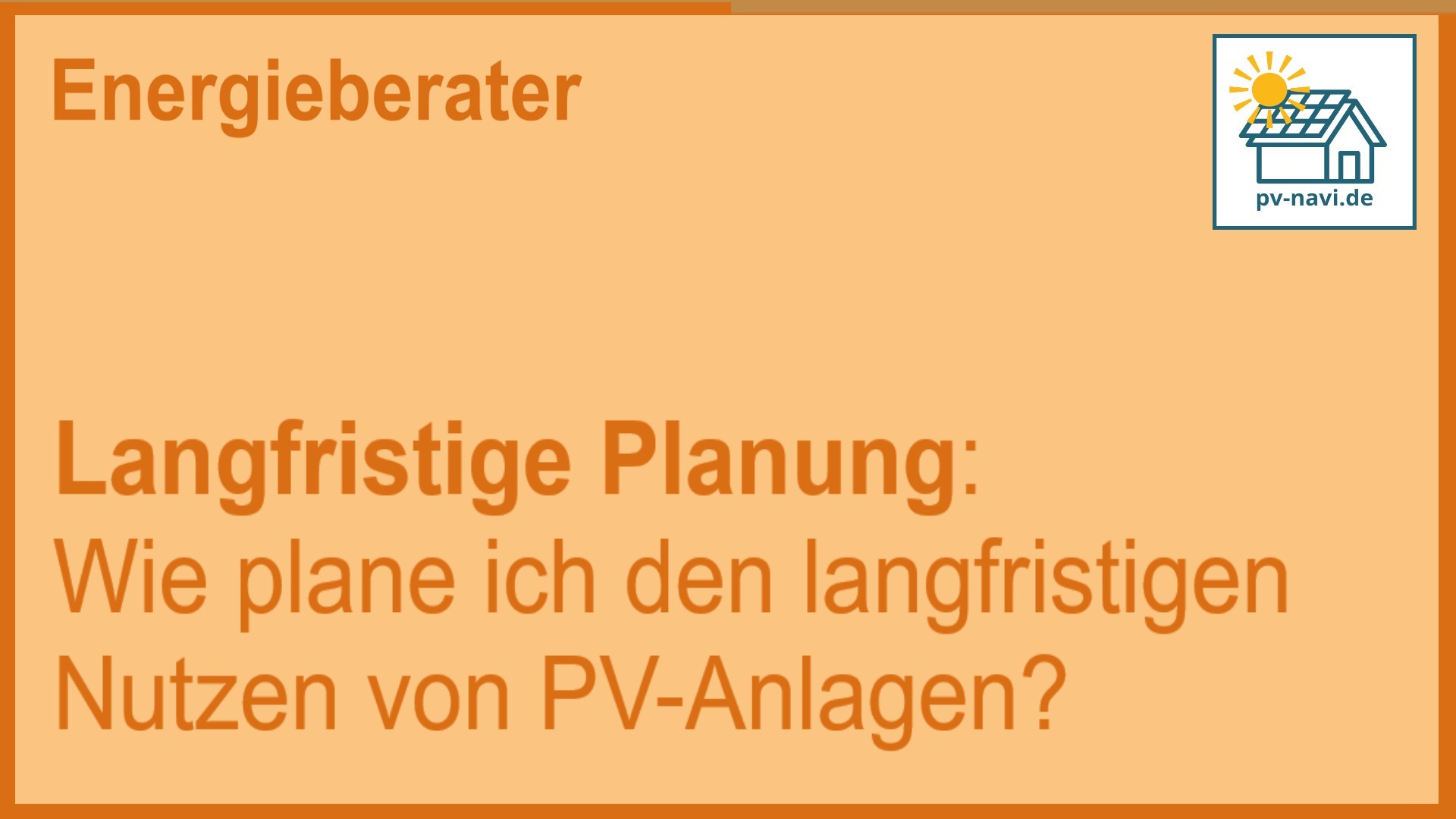 Stichwort „Langfristige Planung“ – Planung des langfristigen Nutzens von PV-Anlagen - FAQ