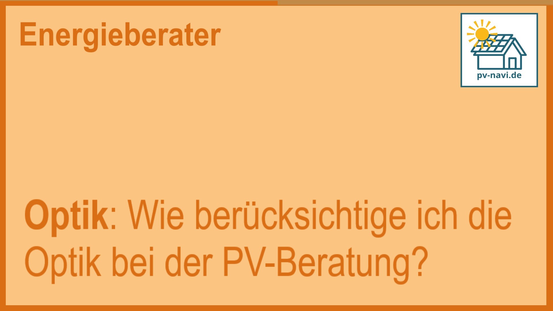 Stichwort „Optik“ – Panel-Designs und Platzierung in der PV-Beratung - FAQ