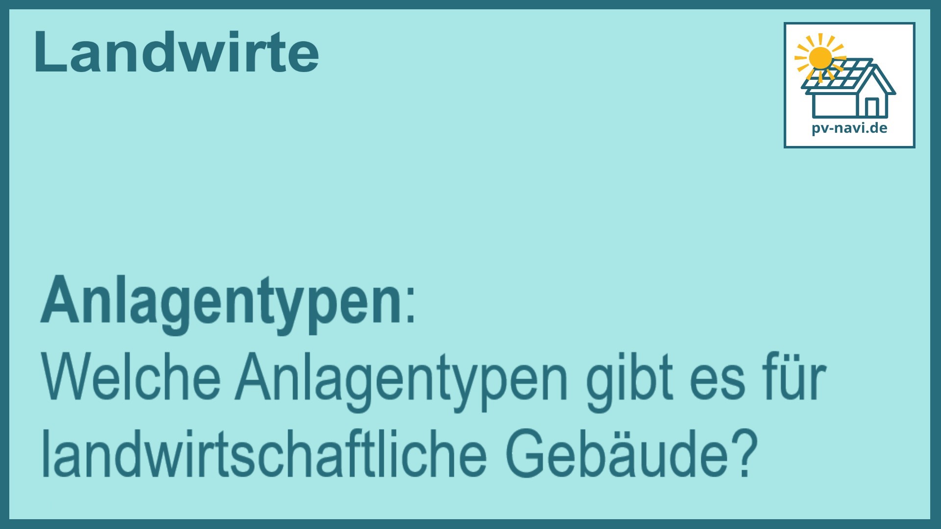 Stichwort: Anlagentypen für PV-Anlagen auf landwirtschaftlichen Gebäuden - FAQ.
