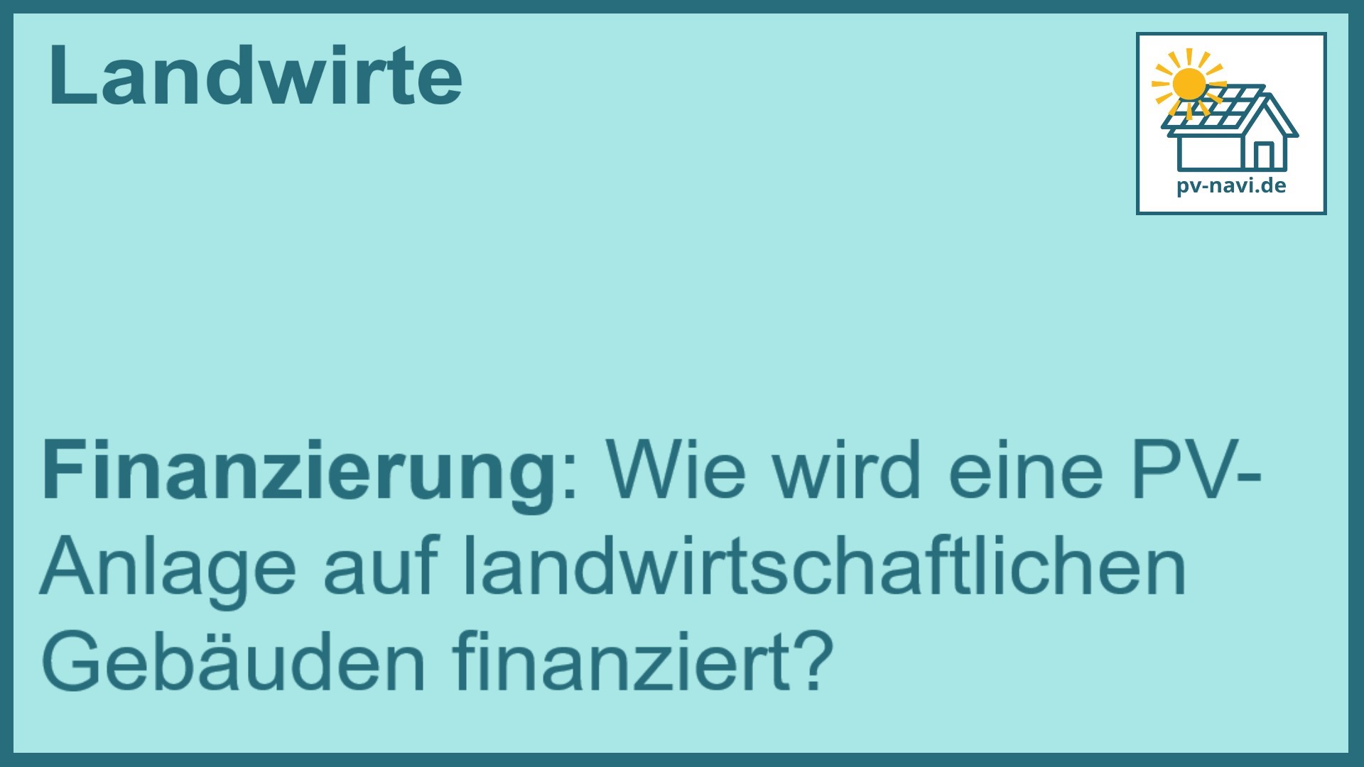 Stichwort: Finanzierungsmöglichkeiten für PV-Anlagen auf landwirtschaftlichen Gebäuden - FAQ.