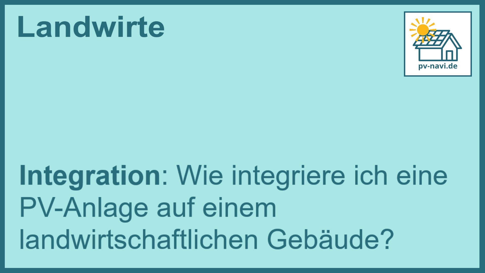 Stichwort: Integration von PV-Anlagen auf landwirtschaftlichen Gebäuden - FAQ.