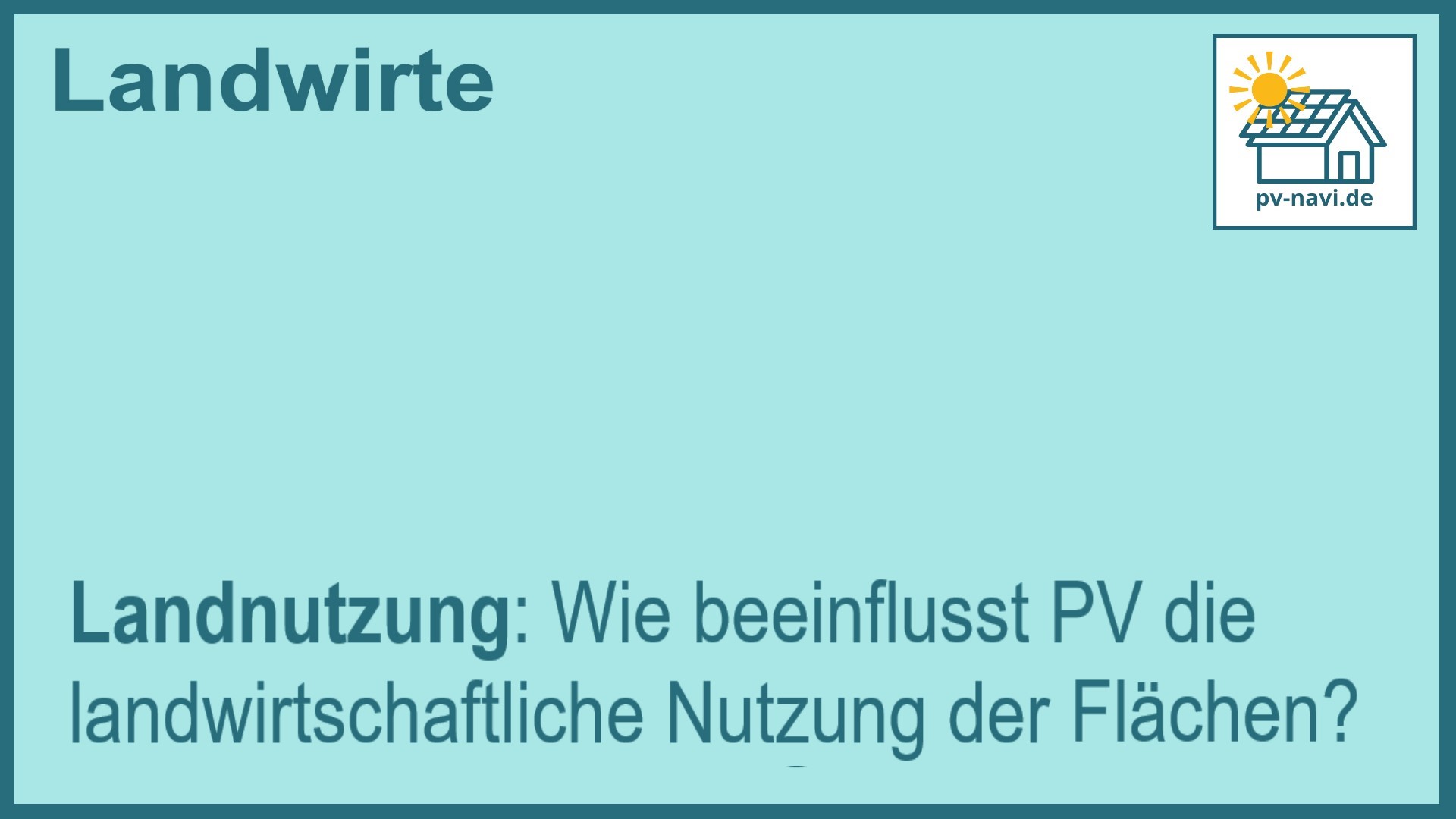 Stichwort: Einfluss von PV-Anlagen auf die Landnutzung - FAQ.