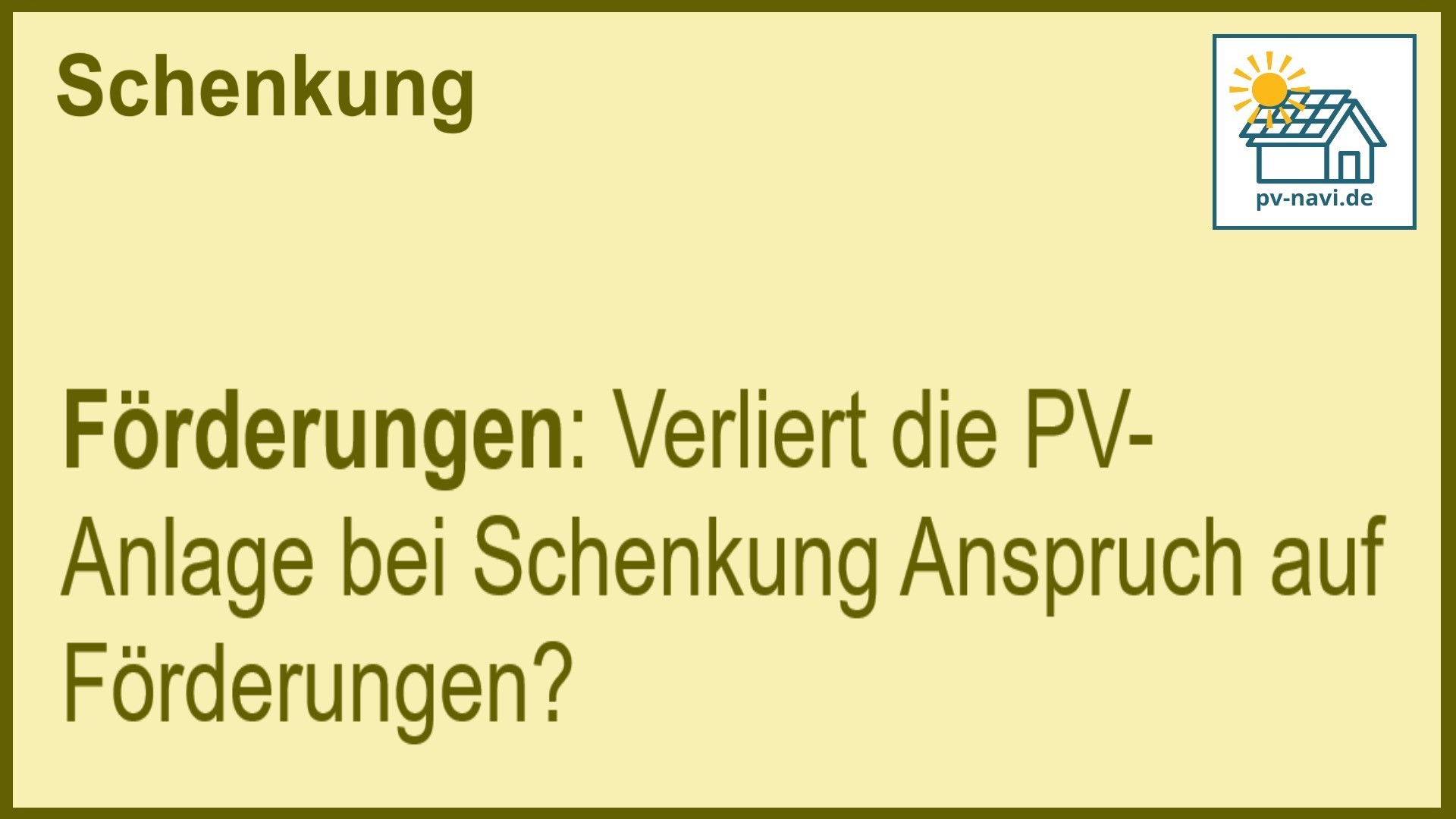 Stichwort „Förderungen“ bei Schenkung: Einfluss auf den Förderanspruch der PV-Anlage. -FAQ