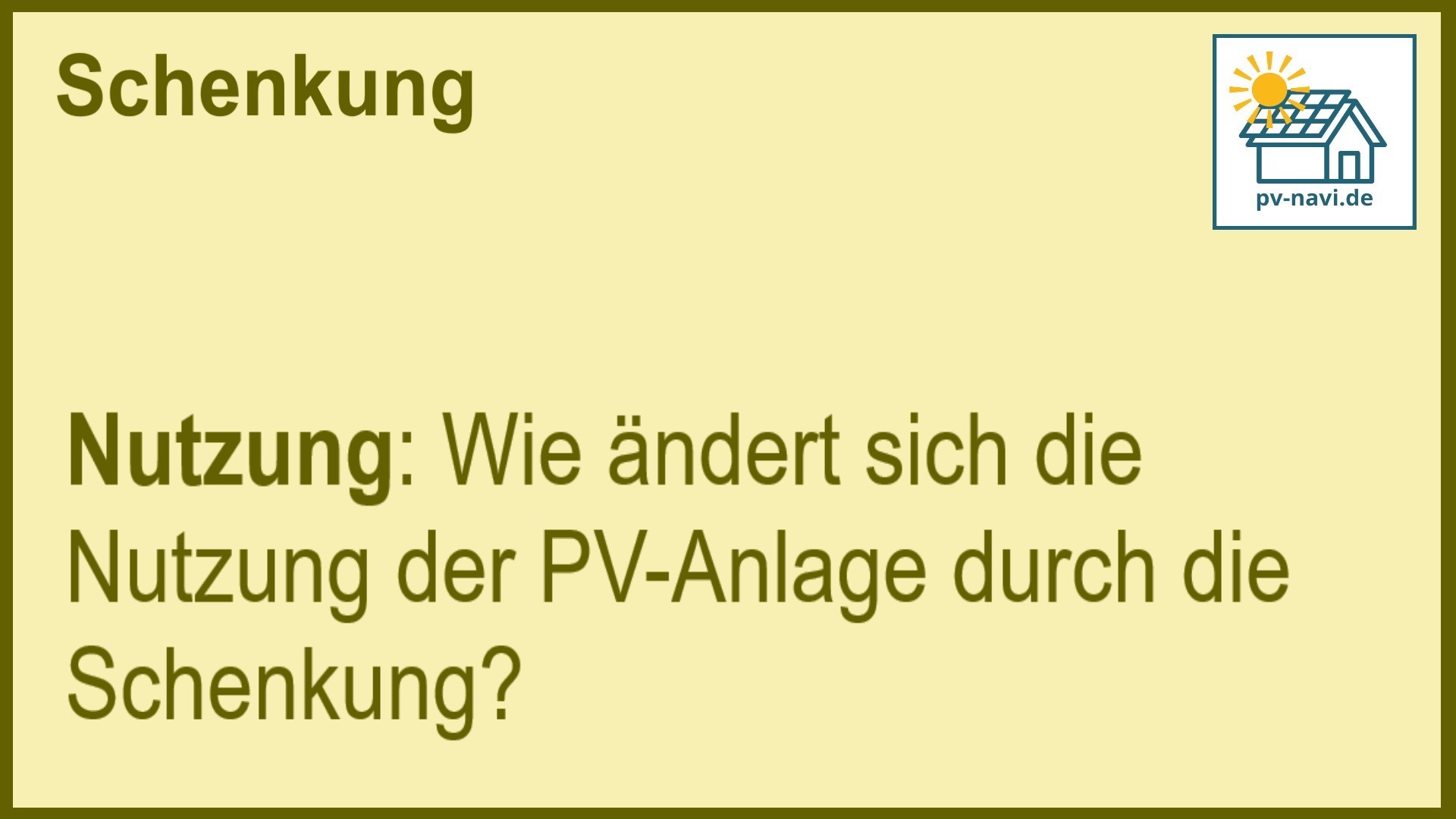 Stichwort „Nutzung“ bei Schenkung: Keine grundsätzliche Änderung der Nutzung der PV-Anlage. -FAQ