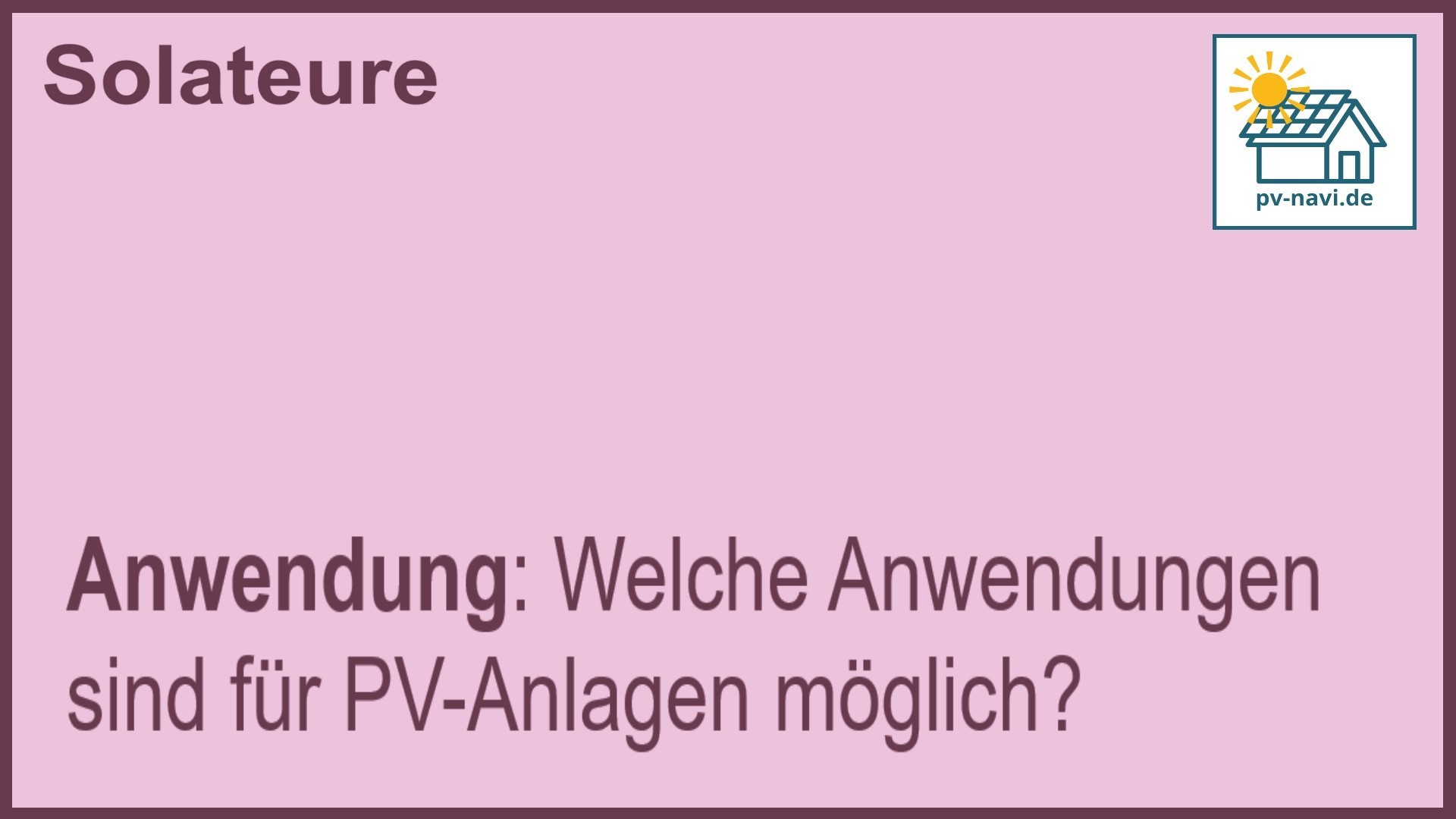 Stichwort „Anwendung“: Einsatzmöglichkeiten von PV-Anlagen. -FAQ