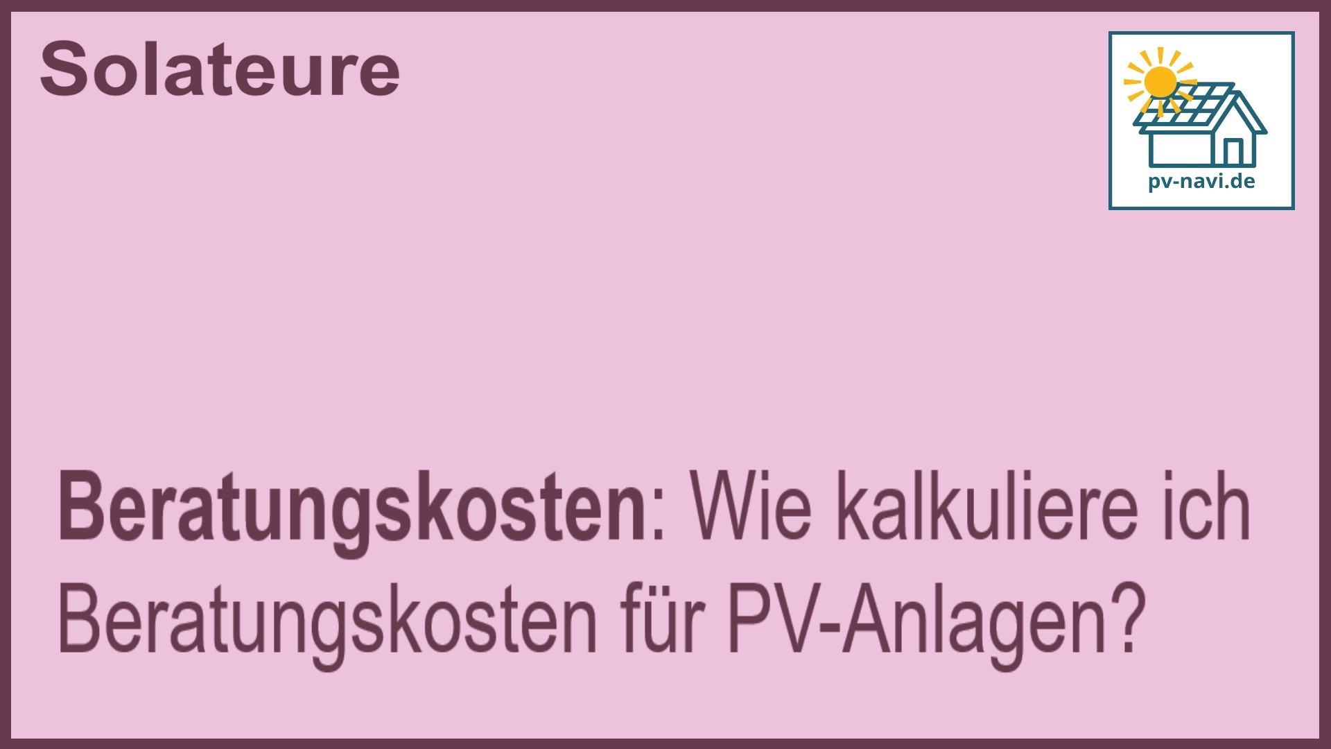 Stichwort „Beratungskosten“: Kalkulation der Kosten für die Beratung zu PV-Anlagen. -FAQ
