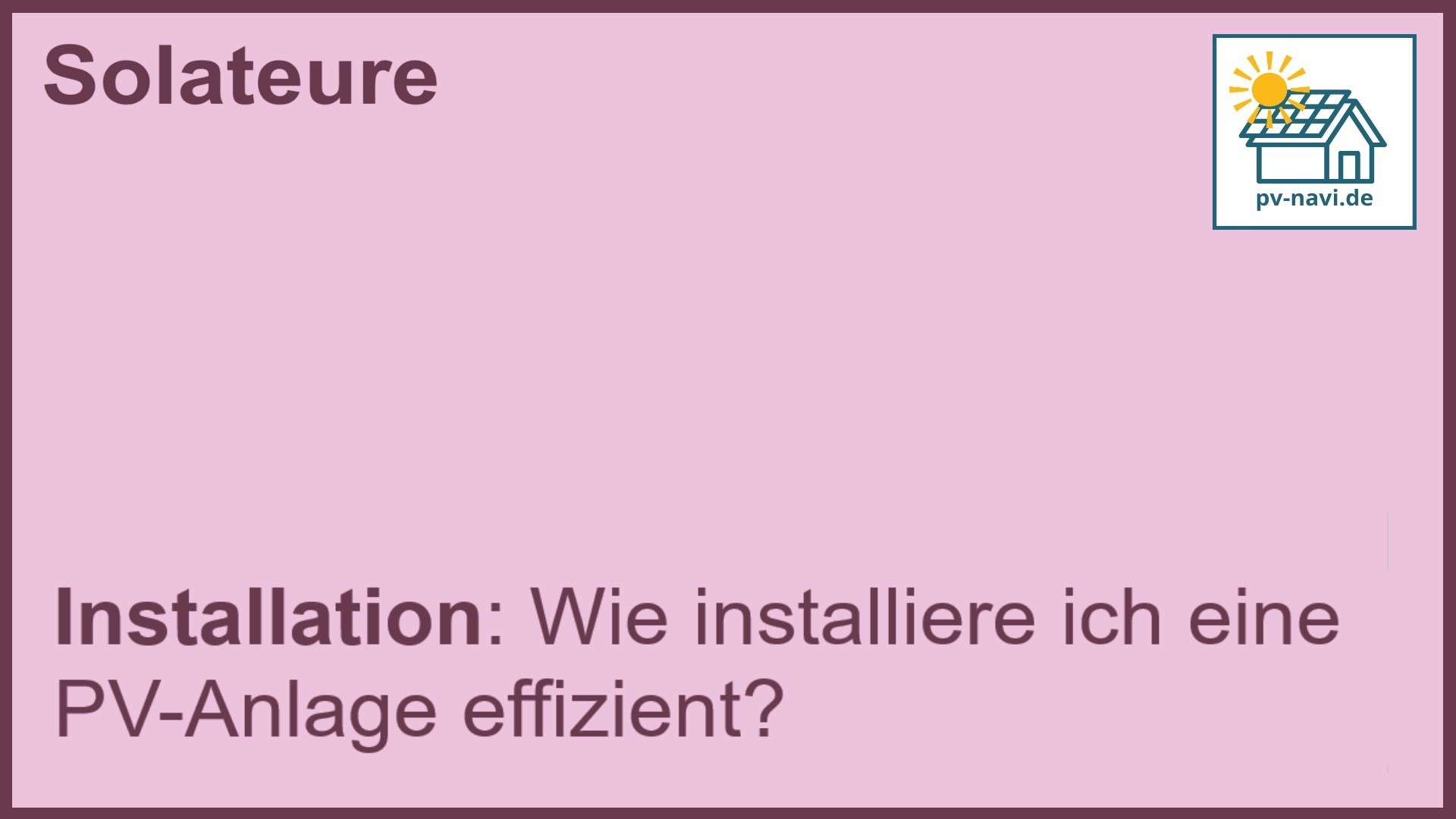 Stichwort „Installation“: Effiziente Installation von PV-Anlagen. -FAQ