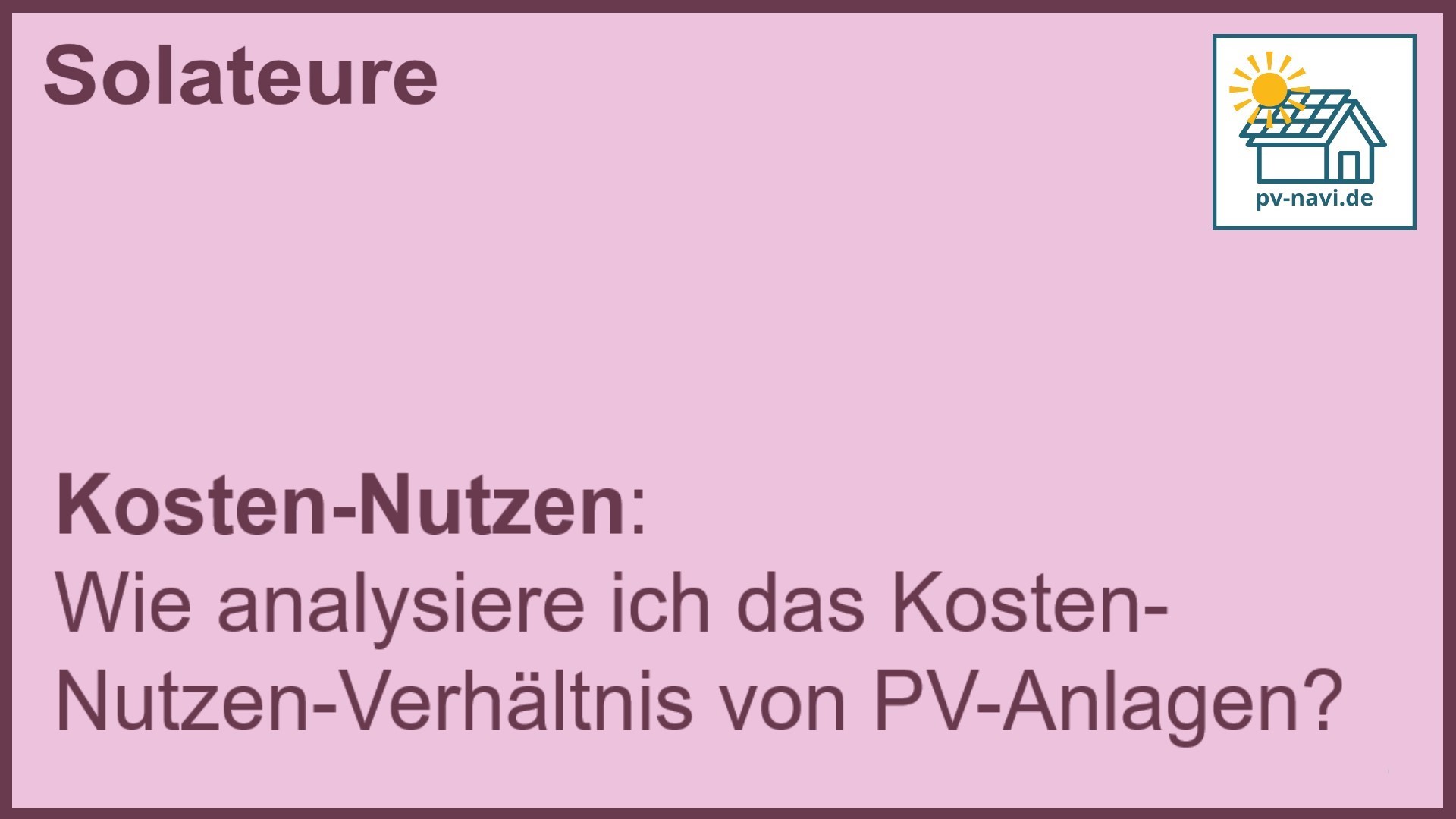 Stichwort „Kosten-Nutzen“: Analyse des Kosten-Nutzen-Verhältnisses von PV-Anlagen. -FAQ