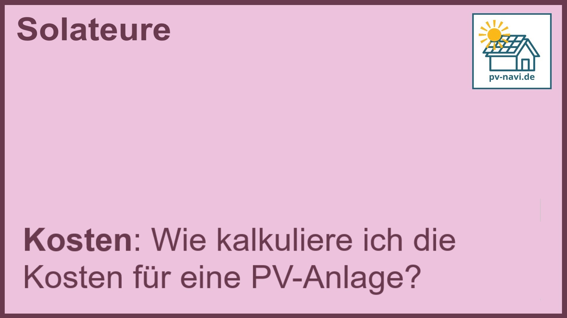 Stichwort „Kosten“: Kalkulation der Kosten für PV-Anlagen. -FAQ