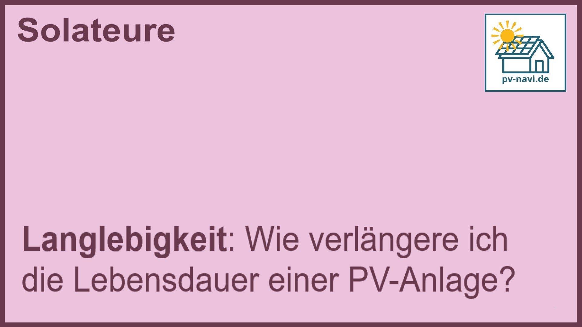 Stichwort „Langlebigkeit“: Verlängerung der Lebensdauer von PV-Anlagen. -FAQ