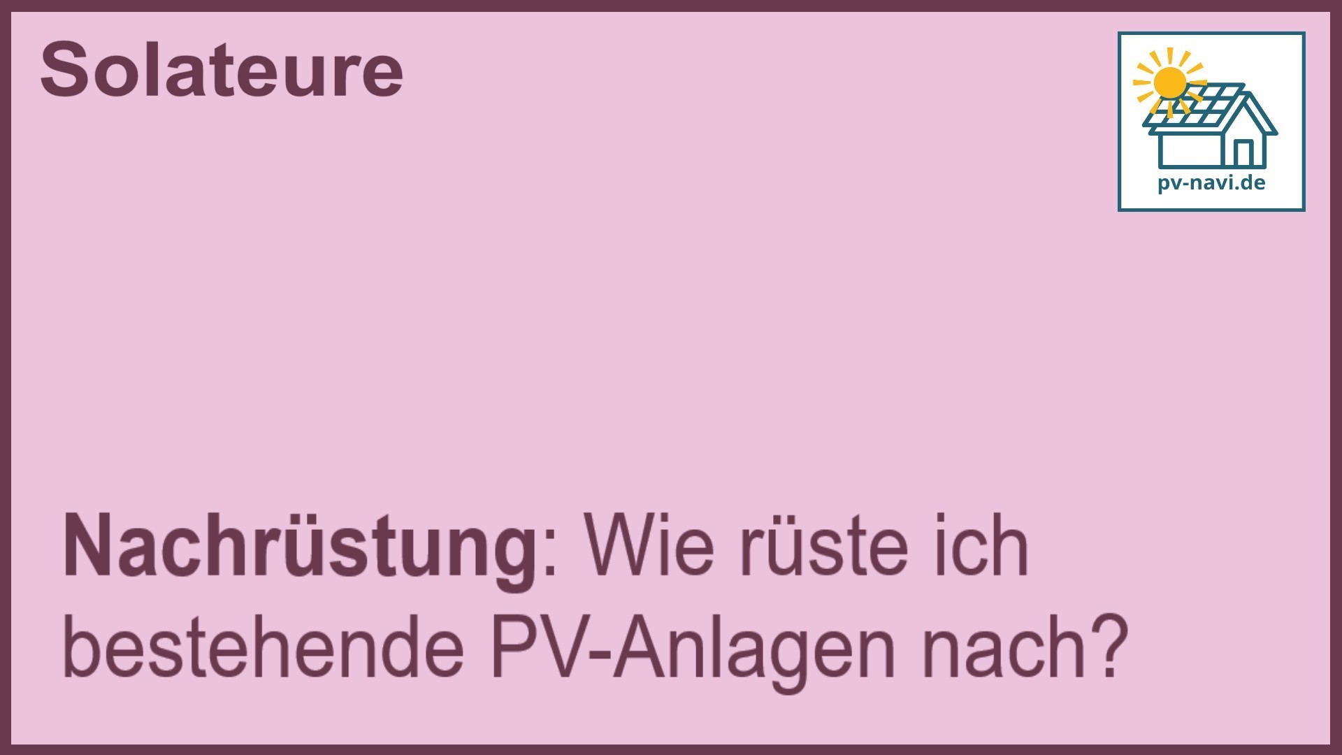 Stichwort „Nachrüstung“: Aufrüstung bestehender PV-Anlagen. -FAQ