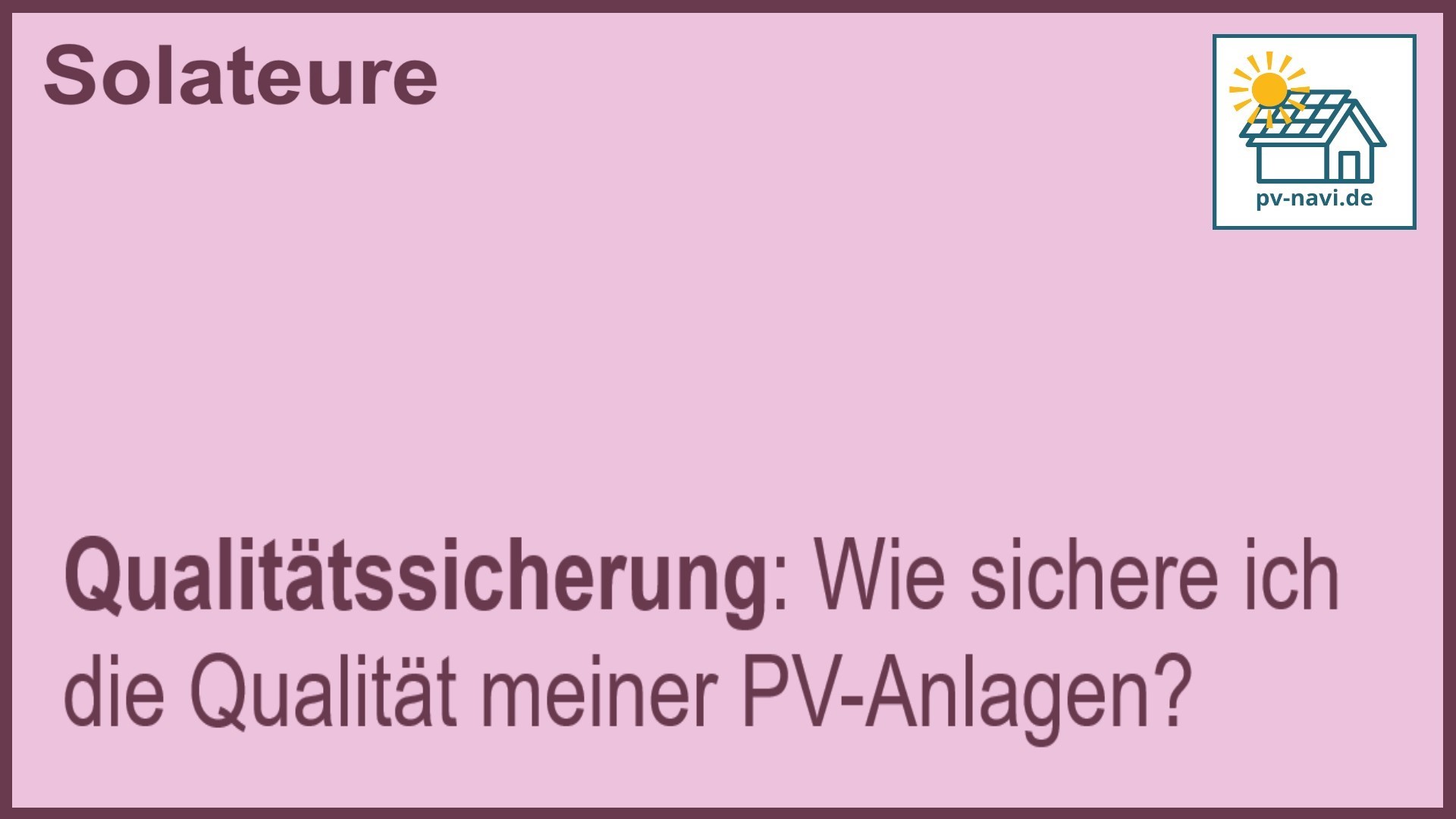 Stichwort „Qualitätssicherung“: Sicherstellung der Qualität von PV-Anlagen. -FAQ