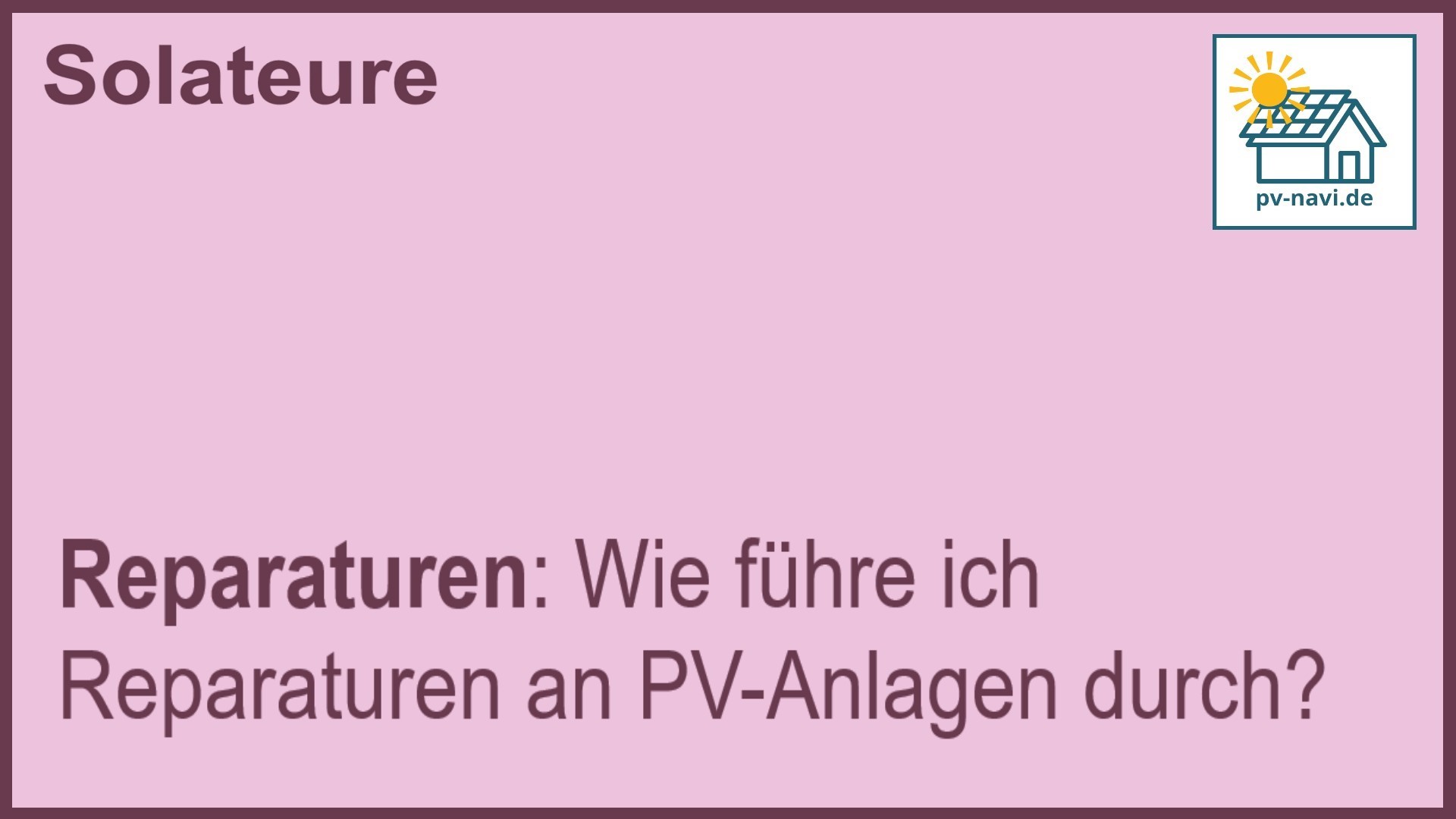 Stichwort „Reparaturen“: Durchführung von Reparaturen an PV-Anlagen. -FAQ