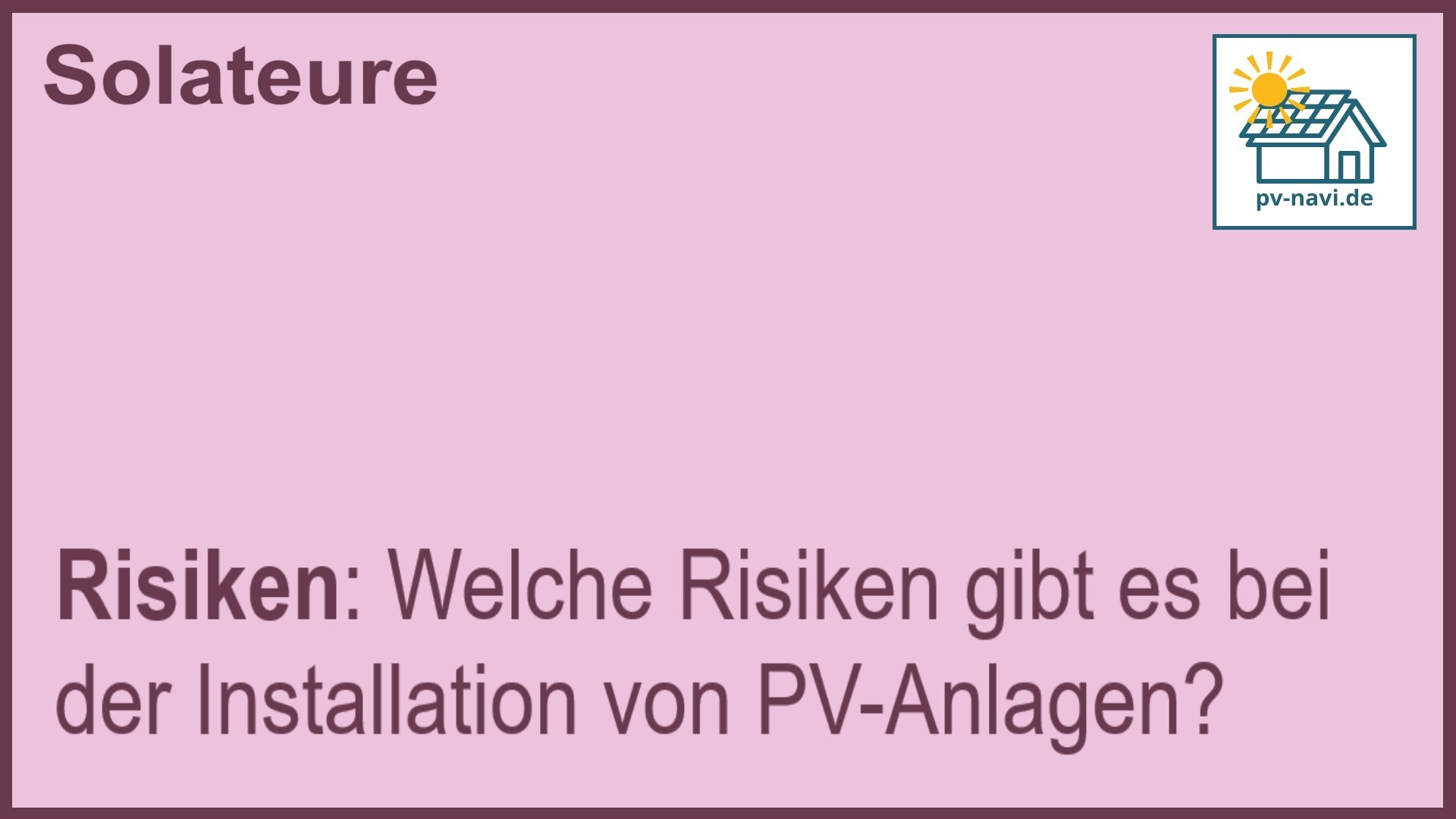 Stichwort „Risiken“: Risiken bei der Installation von PV-Anlagen. -FAQ