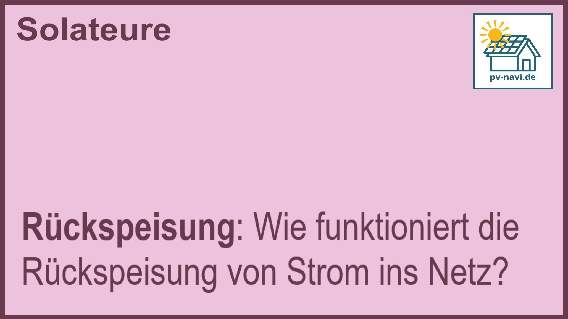 Stichwort „Rückspeisung“: Einspeisung von Strom aus PV-Anlagen ins Netz. -FAQ