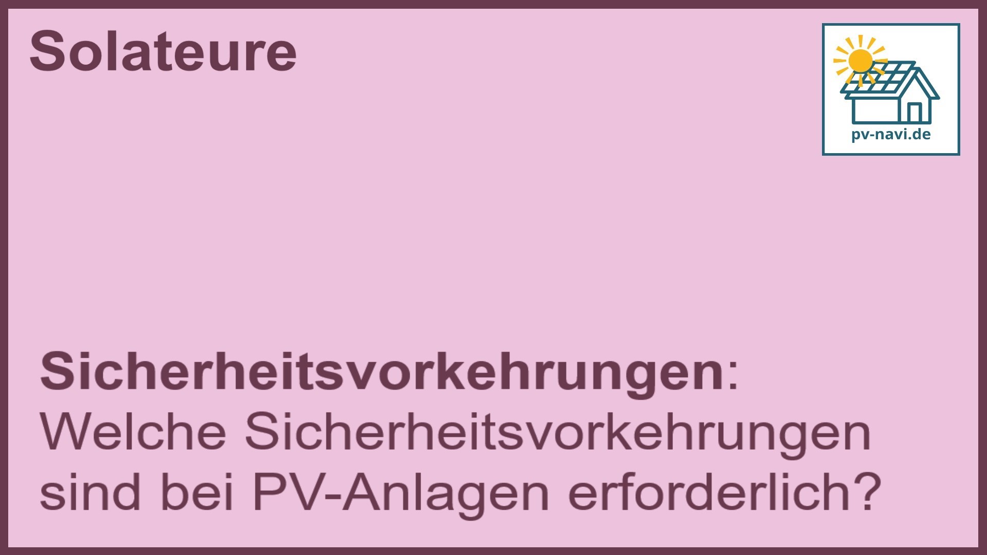 Stichwort „Sicherheitsvorkehrungen“: Sicherheitsmaßnahmen für PV-Anlagen. -FAQ