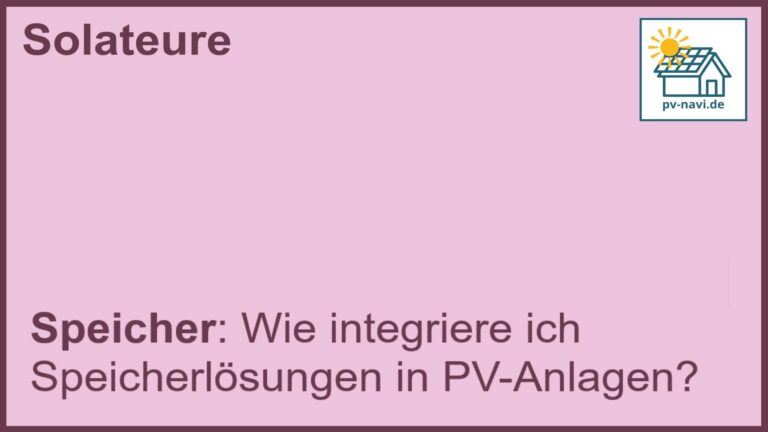 Stichwort „Speicher“: Integration von Batteriespeichern in PV-Anlagen. -FAQ