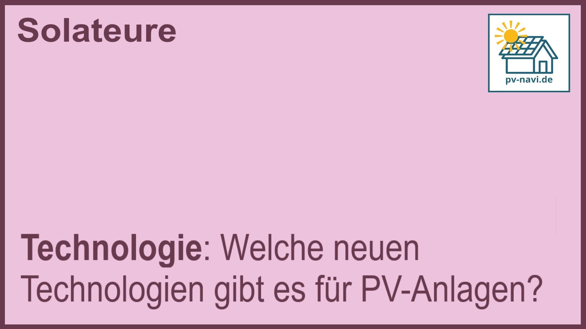 Stichwort „Technologie“: Neue Technologien in PV-Anlagen. -FAQ
