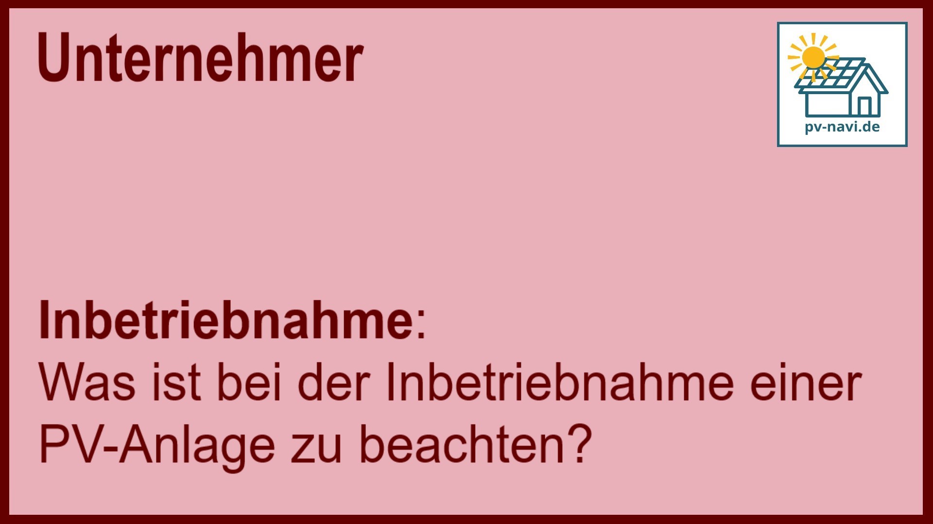 Stichwort „Inbetriebnahme“: Schritte für die erfolgreiche Inbetriebnahme einer PV-Anlage. - FAQ