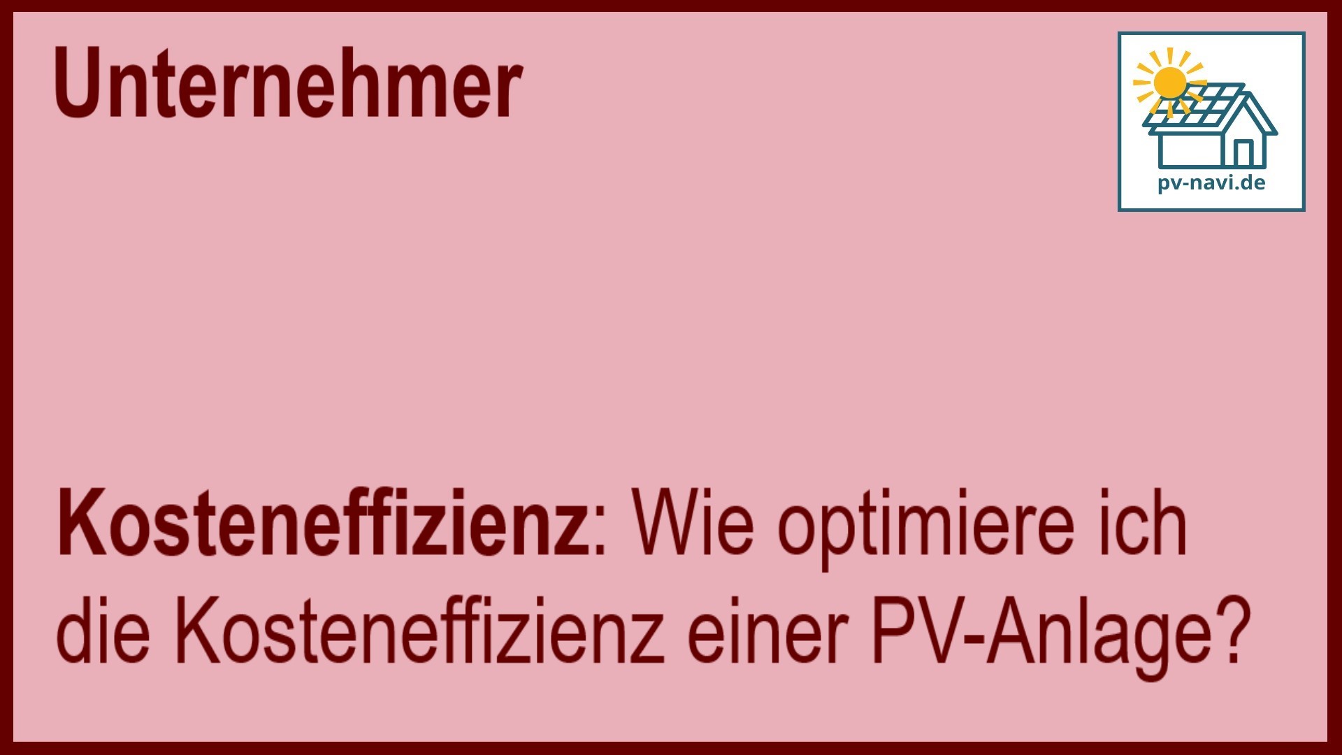 Stichwort „Kosteneffizienz“: Optimierung der Kosten einer PV-Anlage. - FAQ