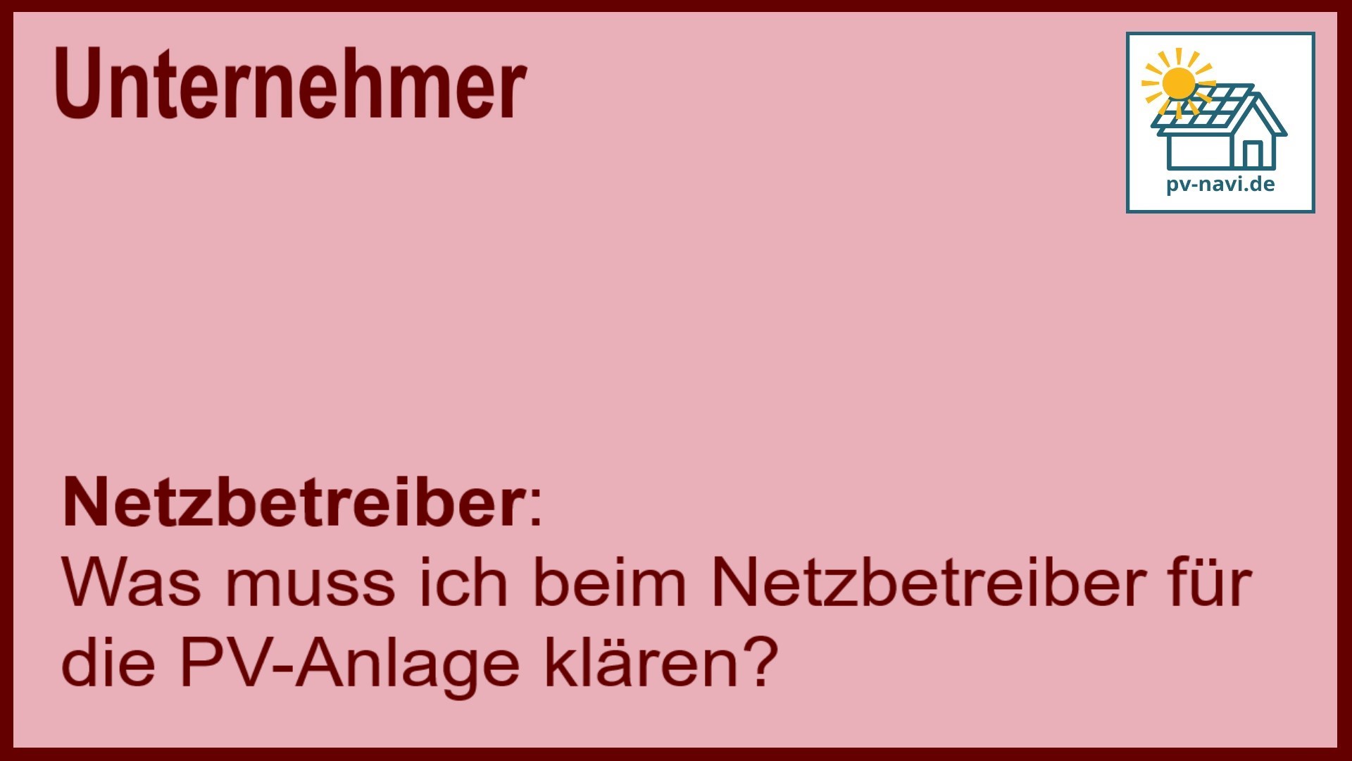 Stichwort „Netzbetreiber“: Klärung beim Netzbetreiber für die PV-Anlage. - FAQ