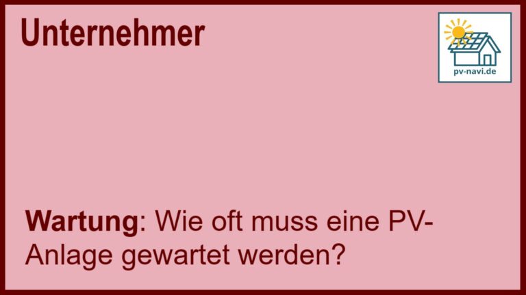 Stichwort „Wartung“: Empfohlene Wartungsintervalle für PV-Anlagen. - FAQ
