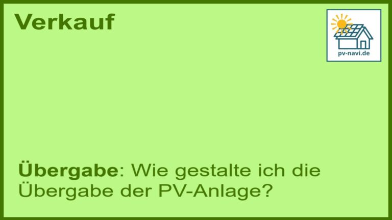 Stichwort „Übergabe“: Gestaltung der Übergabe bei PV-Anlagen. - FAQ