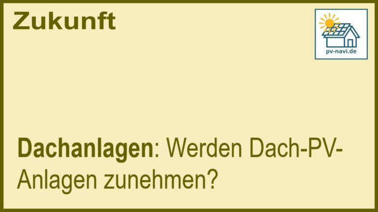 Stichwort „Dachanlagen“: Zunahme von PV-Anlagen auf Dächern. - FAQ