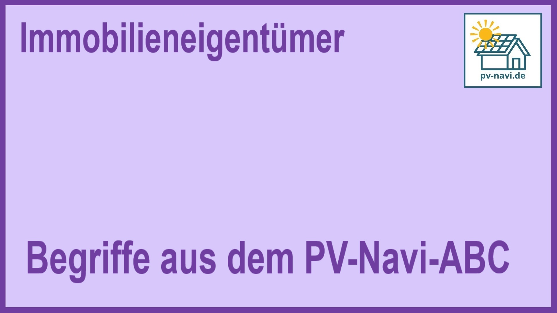 Bild mit dem Text: Begriffe aus dem PV-Navi-ABC zum Themenbereich "Immobilieneigentümer"