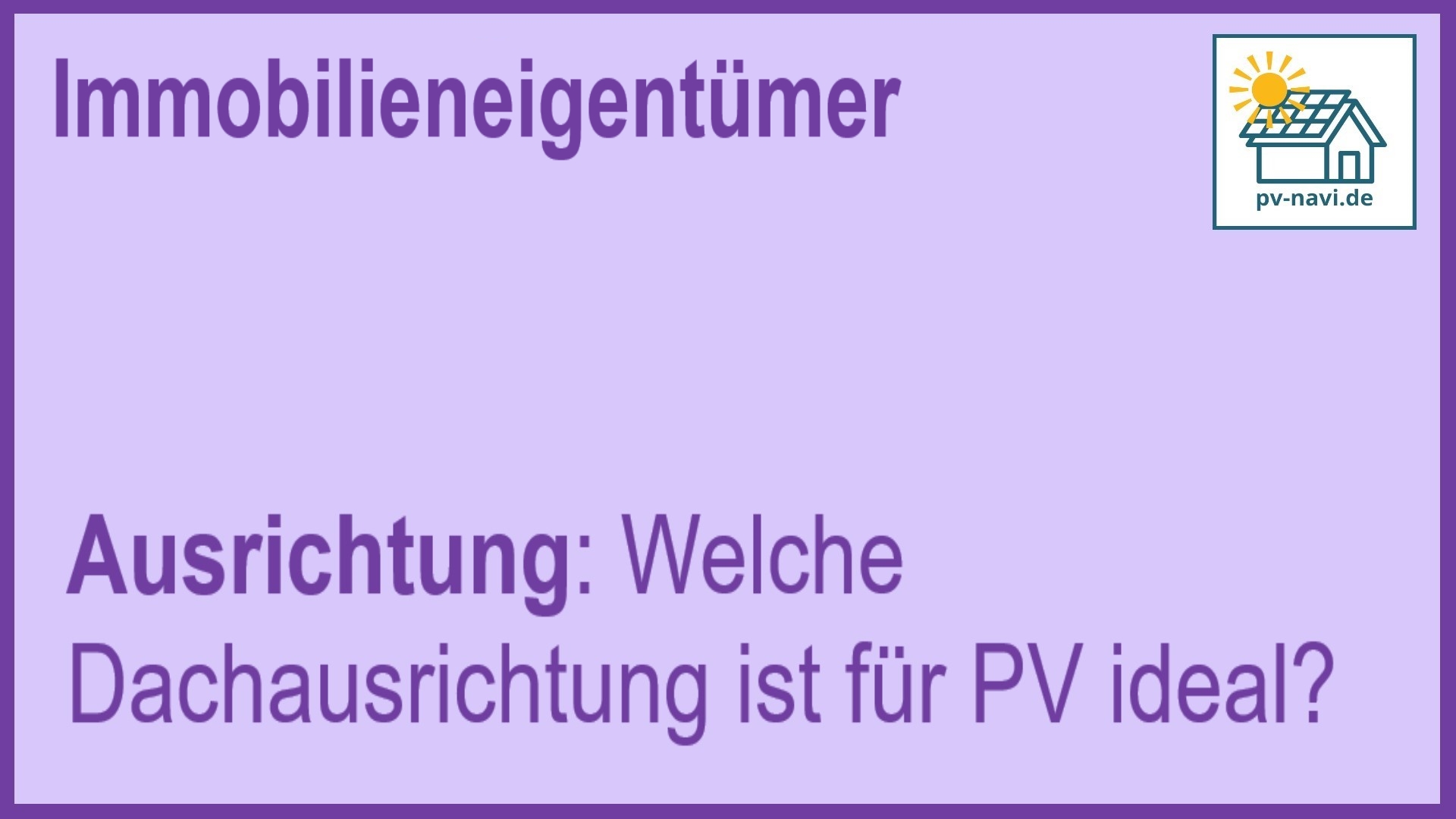 Ideale Dachausrichtung für PV-Anlagen - FAQ.