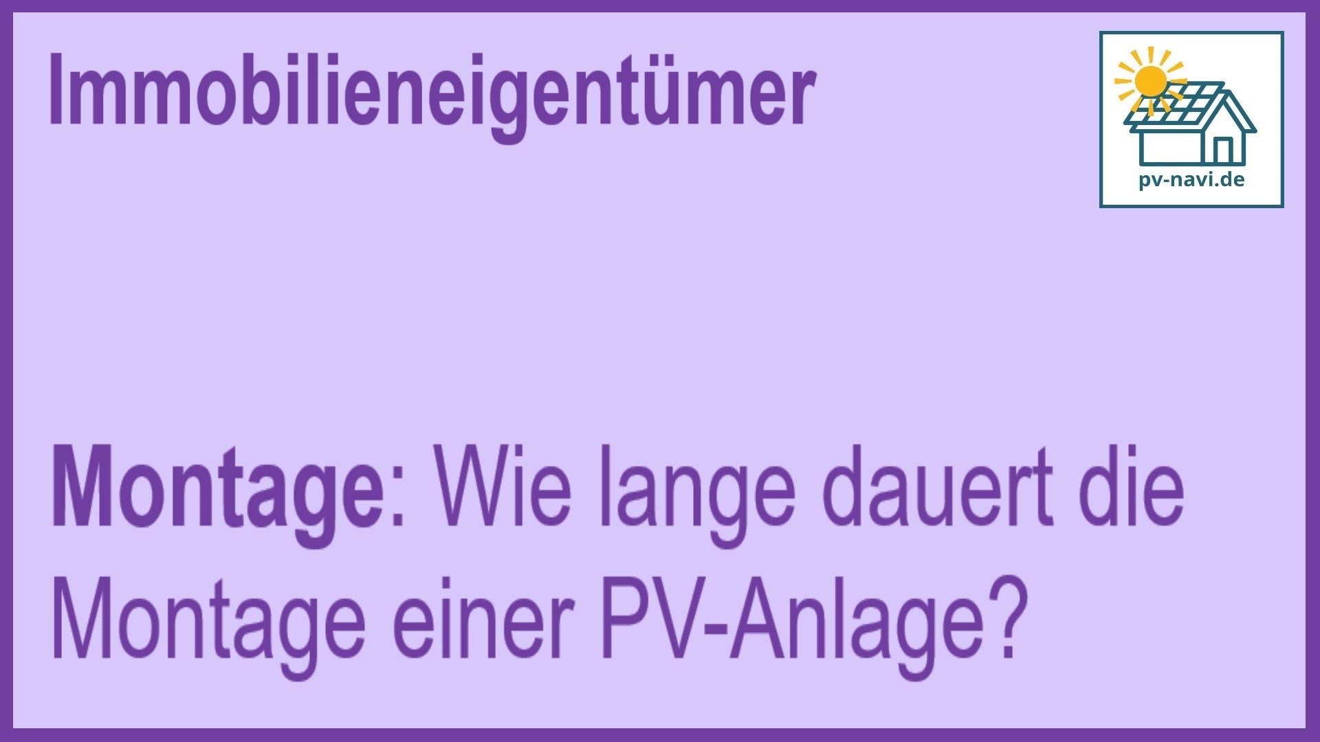 Stichwort Montage: Zeitaufwand für die Installation von PV-Anlagen - FAQ.