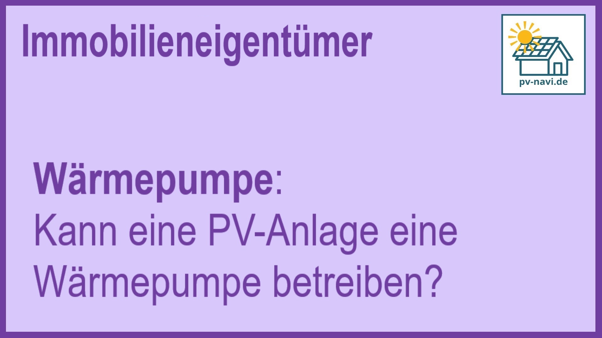 Stichwort: PV-Anlage zur Versorgung einer Wärmepumpe - FAQ.