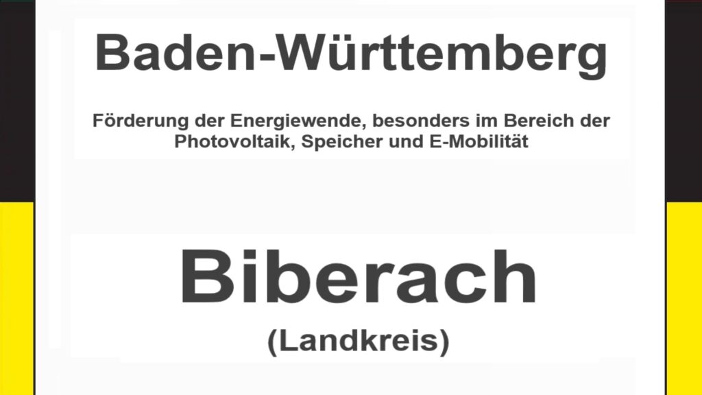Text auf einem Bild: Baden-Württemberg, Biberach, Förderungen zur Energiewende, besonders für Photovoltaikanlagen, Speicher und E-Mobilität.