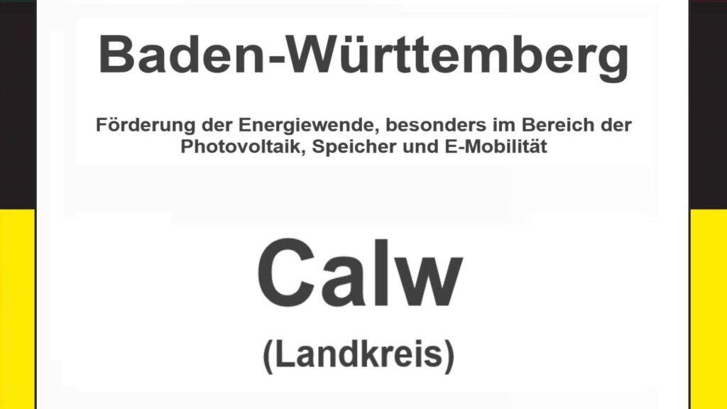Text auf einem Bild: Baden-Württemberg, Calw, Förderungen zur Energiewende, besonders für Photovoltaikanlagen, Speicher und E-Mobilität.