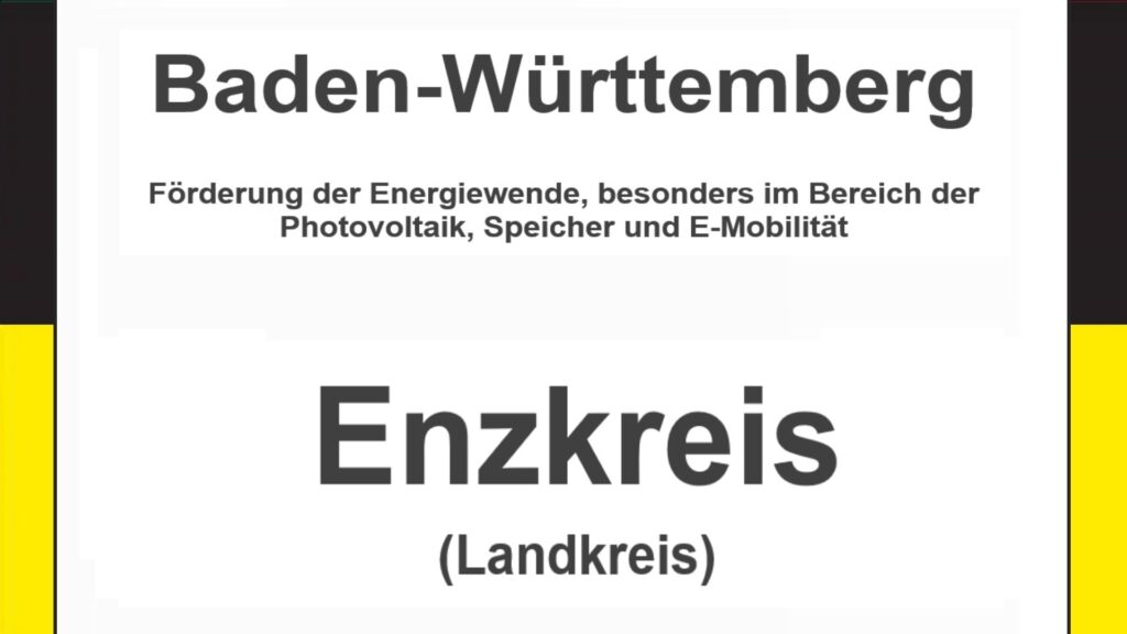 Text auf einem Bild: Baden-Württemberg, Enzkreis, Förderungen zur Energiewende, besonders für Photovoltaikanlagen, Speicher und E-Mobilität.