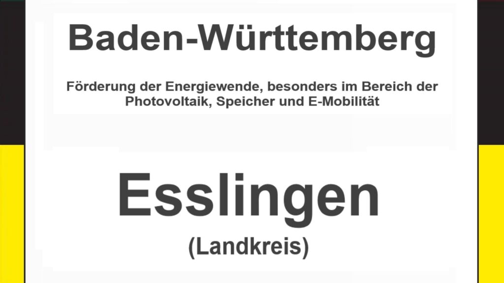 Text auf einem Bild: Baden-Württemberg, Esslingen, Förderungen zur Energiewende, besonders für Photovoltaikanlagen, Speicher und E-Mobilität.