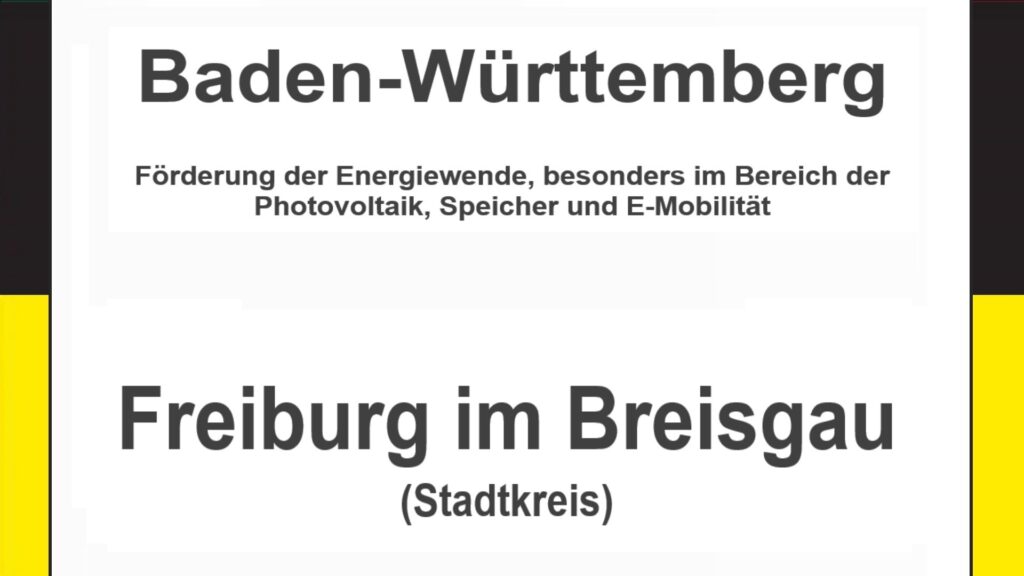 Text auf einem Bild: Baden-Württemberg, Freiburg im Breisgau, Förderungen zur Energiewende, besonders für Photovoltaikanlagen, Speicher und E-Mobilität.