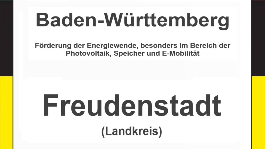 Text auf einem Bild: Baden-Württemberg, Freudenstadt, Förderungen zur Energiewende, besonders für Photovoltaikanlagen, Speicher und E-Mobilität.