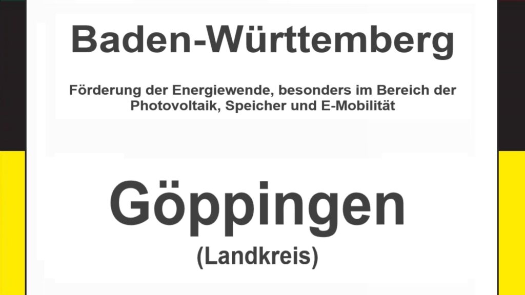 Text auf einem Bild: Baden-Württemberg, Göppingen, Förderungen zur Energiewende, besonders für Photovoltaikanlagen, Speicher und E-Mobilität.