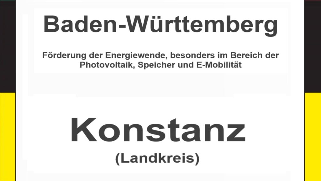 Text auf einem Bild: Baden-Württemberg, Landkreis Konstanz, Förderungen zur Energiewende, besonders für Photovoltaikanlagen, Speicher und E-Mobilität.