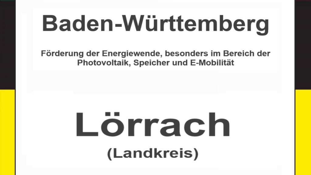 Text auf einem Bild: Baden-Württemberg, Landkreis Lörrach, Förderungen zur Energiewende, besonders für Photovoltaikanlagen, Speicher und E-Mobilität.