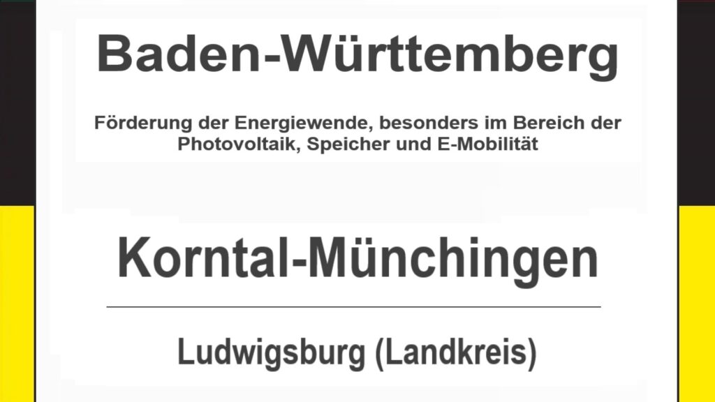Text auf diesem Bild: Korntal-Münchingen im Landkreis Ludwigsburg, Baden-Württemberg, Förderungen zur Energiewende, besonders für Photovoltaikanlagen, Speicher und E-Mobilität