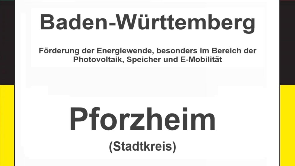 Text auf einem Bild: Baden-Württemberg, Pforzheim, Förderungen zur Energiewende, besonders für Photovoltaikanlagen, Speicher und E-Mobilität